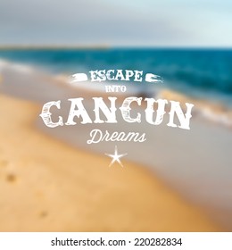 Retro Typography. Travel label on blurry background - "Escape into Cancun Dreams". Vector design. 