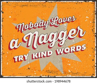 Retro Typography. Vintage metal sign. Quote "Nobody Loves a Nagger, try kind words". Vector design. Grunge Texture in separated layer.