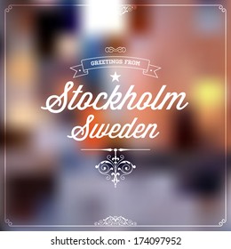 Retro Typography, Vintage Travel Greeting label on blurry background "Greetings from Stockholm, Sweden", Vector design. 
