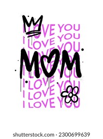 Retro urban style grunge drawing. Graffiti tagging of Mom with typographic text of I love you. Vector illustration design for fashion graphics, t shirt prints. Trendy Mothers day's greeting card.