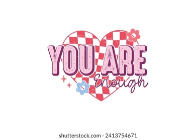 Retro Valentine's Day T shirt design Sublimation, You are Enough