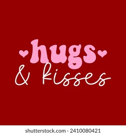 RETRO VALENTINES  PRINT FOR TSHIRTS, HUGHS AND KISSES TEXT, SLOGAN PRINT VECTOR