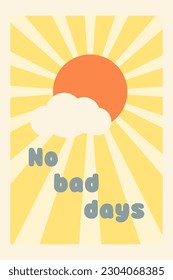 Retro vector backdrop in groovy style with lettering No Bad Days, sun and cloud. Perfect for prints, posters, cards and stationery for kids and adults