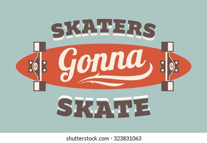 Retro vector flat skateboarding illustration saying Skaters Gonna Skate. Cool motivation poster for doing sports.