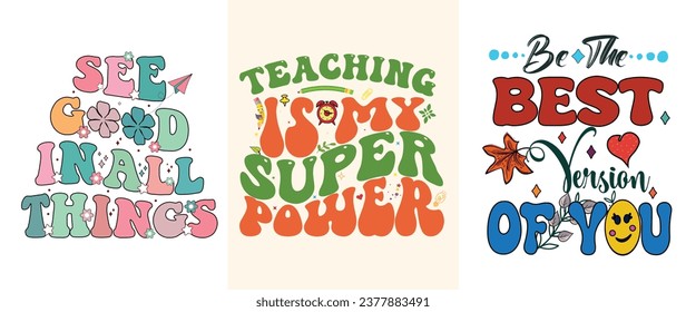 Retro Vibes - Groovy T-Shirt Design for a Stylish Look, See good in all things, teaching is my superpower, be the best version of you, for Apparel, Groovy T-Shirt, typography