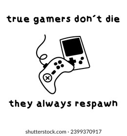 Retro video game console vector illustration. Retro console gamer. Poster design with the quote: true gamers don't die, they always respawn.