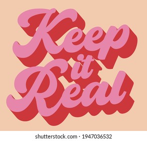 Retro vintage colorful inspirational keep it real slogan 3D print for girl - kids tee t shirt or sticker