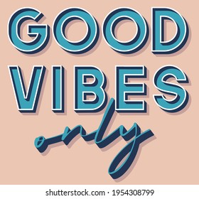 Retro vintage good vibes only slogan with 3d text effect for man - woman tee t shirt or sticker - Vector