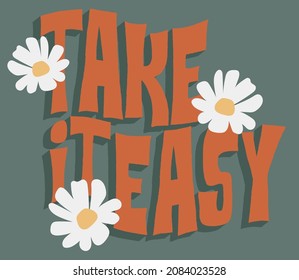 Retro vintage grovvy take it easy slogan print with daisy flowers illustration for graphic tee t shirt or sticker poster - Vector