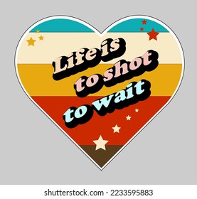 Retro vintage inspirational life slogan for motivation - t-shirt or sticker. Vector flat illustration