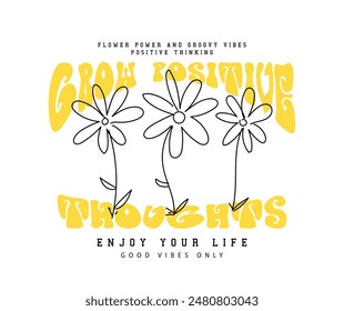 Retro vintage inspirational quote typography and flower. Vector illustration design for fashion graphic, t shirt print, poster, sticker, slogan tee.