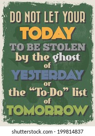 Retro Vintage Motivational Quote Poster. Grunge effects can be easily removed for a cleaner look.  Can be used for your home or office. Vector illustration