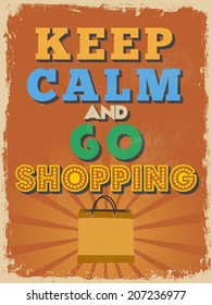 Retro Vintage Motivational Quote Poster. Keep Calm and Go Shopping. Grunge effects can be easily removed for a cleaner look. Vector illustration