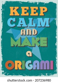 Retro Vintage Motivational Quote Poster. Keep Calm and Make a Origami. Grunge effects can be easily removed for a cleaner look. Vector illustration