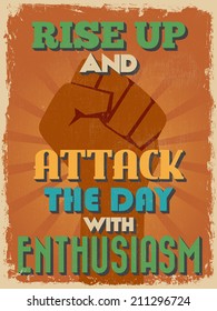 Retro Vintage Motivational Quote Poster. Rise Up and Attack The Day With Enthusiasm. Grunge effects can be easily removed for a cleaner look. Vector illustration