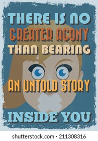 Retro Vintage Motivational Quote Poster. There is No Greater Agony Than Bearing an Untold Story Inside You. Grunge effects can be easily removed. Vector illustration