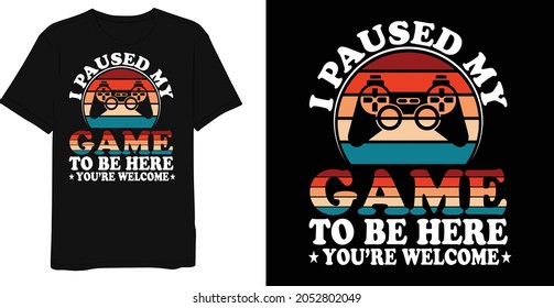 Retro Vintage I Paused My Game To Be Here You're Welcome T0shirt Design Template