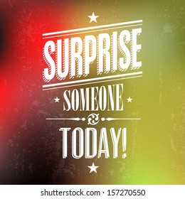 Retro Vintage Typographical background with the quote "Surprise someone Today". Vector design