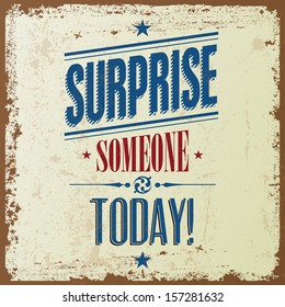 Retro Vintage Typographical background with the quote "Surprise someone Today". Vector design