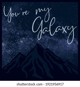 Retro you are my galaxy slogan with nigth sky print - Mountain with stars view illustration for girl tee t shirt poster or sticker