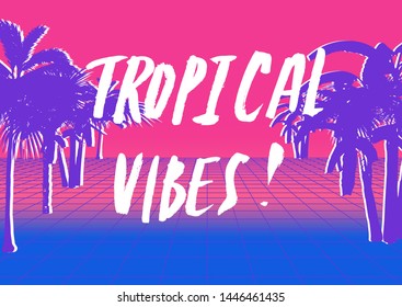 Retrofuturistic trendy poster with palm trees and handdrawn text "tropical vibes". Vaporwave/ synthwave/ retrowave 80s-90s style.