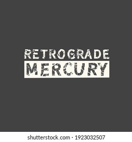 Retrograde mercury. Motivational quote slogan. Phrase for posters, t-shirts and cards.