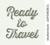 Retro-inspired typography design featuring the phrase “Ready to Travel” in distressed green script. Perfect for travel posters, t-shirt prints, adventure quotes, and wanderlust-themed artwork.

