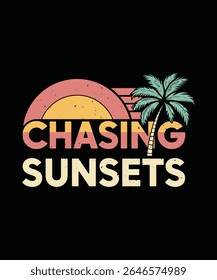 Retro-style graphic design of "Chasing Sunsets" with palm tree and sunset.