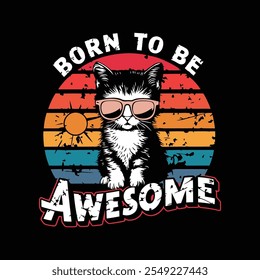 Retro-style illustration of a cool cat with sunglasses and the phrase "Born to Be Awesome," ideal for t-shirts and merchandise.