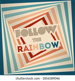 Retrowave 80s art retro rainbow vector illustration with inspirational quote. Quote for rainbows - Follow the rainbow. Abstract rainbow background, turquoise and orange retro colors 1970s.