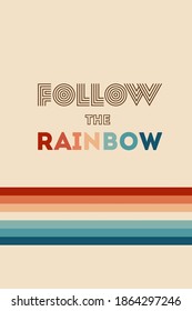 Retrowave 80s art retro rainbow vector illustration with inspirational quote. Quote for rainbows - Follow the rainbow. Abstract rainbow background, turquoise and orange retro colors 1970s.