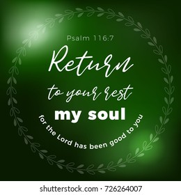 Return to your rest, my soul, for the Lord has been good to you, hand  lettering typography, bible verse from Plasm