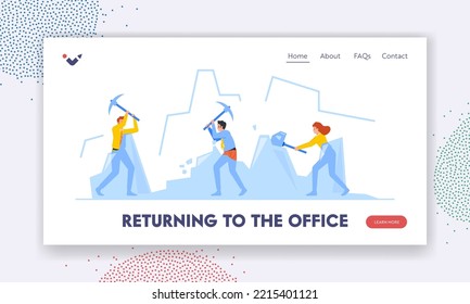 Returning To The Office Landing Page Template. Business Characters Breaking Ice Lumps, Icebreaker Group Using Sledgehammers Working Hard To Break Large Ice Piece. Cartoon People Vector Illustration