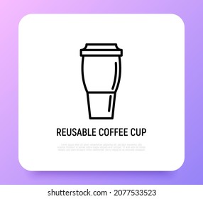 Reusable Coffee Cup Thin Line Icon. Zero Waste. Modern Vector Illustration.