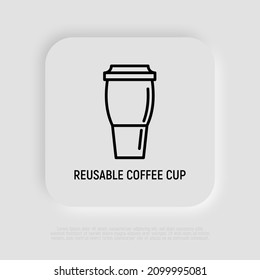 Reusable Coffee Cup Thin Line Icon. Zero Waste. Modern Vector Illustration.