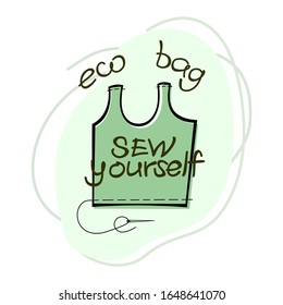 Reusable eco bag; hand drawn vector. Sew yourself an eco bag. Zero waste, say no to the plastic.