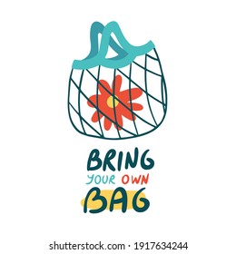 Reusable net bag with red flower and hand lettering. Eco-friendly shopping tote bag. Zero waste concept. Bring your own bag slogan. Hand drawn vector illustration.