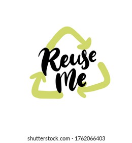 Reuse me. Handwritten text on badge with green recycle arrows sign. Zero waste vector stamp. Black lettering
