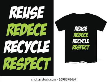 Reuse Reduce Recycle Respect-Earth Day Special T-Shirts Design
