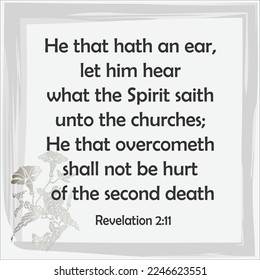 
Revelation 2:11 He that hath an ear, let him hear what the Spirit saith unto the churches; He that overcometh shall not be hurt of the second death. 

