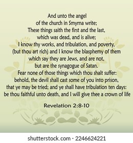 
Revelation 2:8-10 And unto the angel of the church in Smyrna write; These things saith the first and the last, which was dead, and is alive; 
2:9 I know thy works, and tribulation, and poverty..