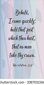 
Revelation 3:11 Behold, I come quickly: hold that fast which thou hast, that no man take thy crown. 

