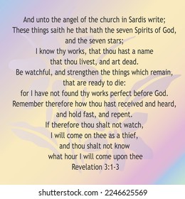 Revelation 3:1-3 And unto the angel of the church in Sardis write; These things saith he that hath the seven Spirits of God, and the seven stars; I know thy works, that thou hast a name that...