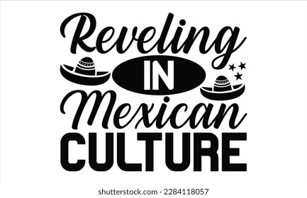  Reveling In Mexican Culture - Cinco De Mayo SVG Design, typography t-shirt design, This illustration can be used as a print on t-shirts and bags, stationary or as a poster.
