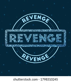 Revenge. Glowing round badge. Network style geometric revenge stamp in space. Vector illustration.