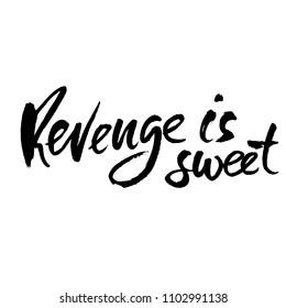 Revenge is sweet. Hand drawn dry brush lettering. Ink proverb illustration. Modern calligraphy phrase. Vector illustration.