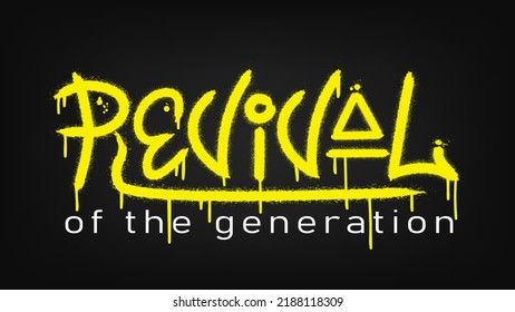 Revival of the generation slogan. Urban street graffiti style with splash effects and drops in neon yellow colour on black background. Print for graphic tee, sweatshirt, poster. Vector illustration
