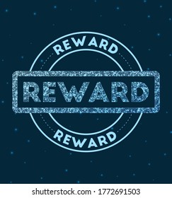 Reward. Glowing round badge. Network style geometric reward stamp in space. Vector illustration.