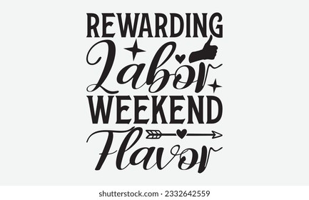 Rewarding Labor Weekend Flavor - Labor svg typography t-shirt design. celebration in calligraphy text or font Labor in the Middle East. Greeting cards, templates, and mugs. EPS 10. svg