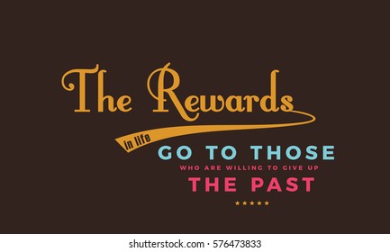 The rewards in life go to those who are willing to give up the past. Past quote